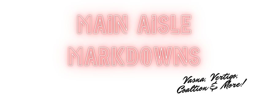 Main Aisle Markdowns!